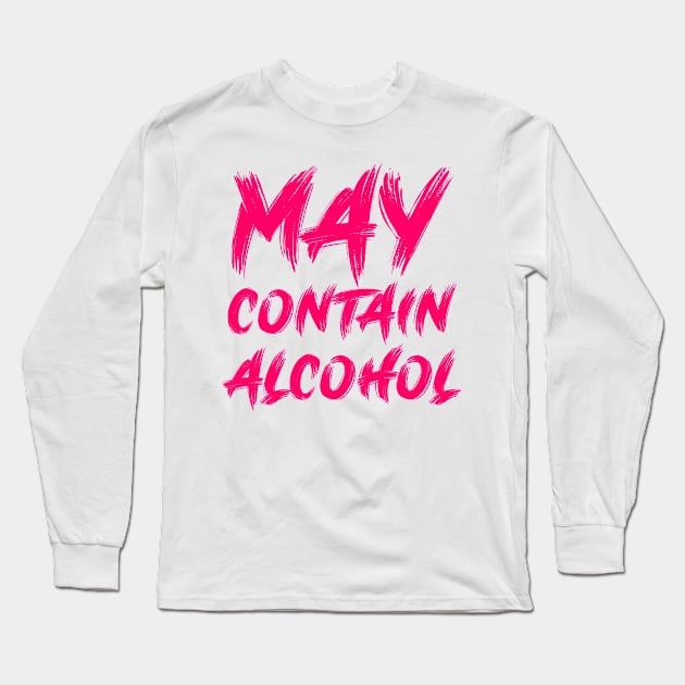 May contain alcohol Long Sleeve T-Shirt by colorsplash